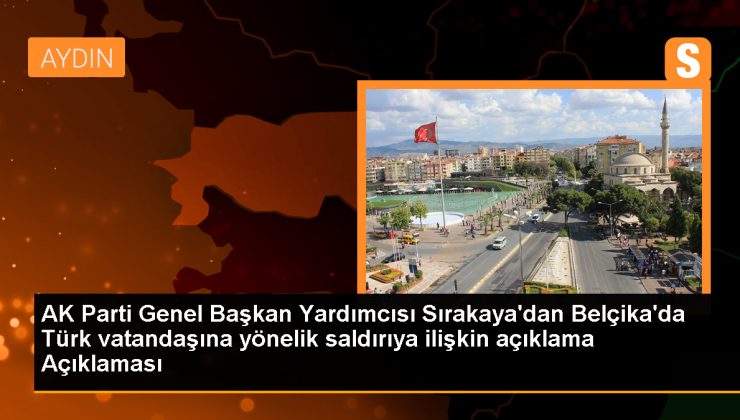 AK Parti Genel Başkan Yardımcısı Sırakaya, Belçika’daki saldırıya tepki gösterdi