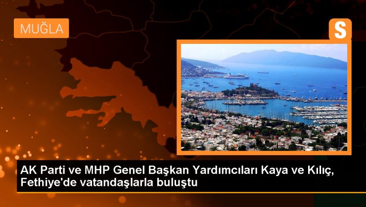 AK Parti ve MHP Genel Başkan Yardımcıları Fethiye’de Vatandaşlarla Buluştu