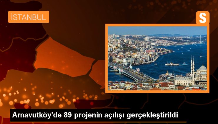 Arnavutköy Belediyesi 89 projenin açılışını gerçekleştirdi