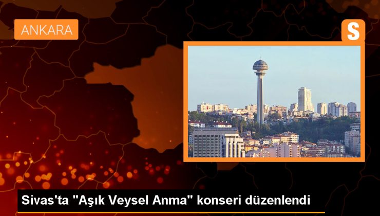 Aşık Veysel’in Anma Konseri Sivas’ta Gerçekleştirildi