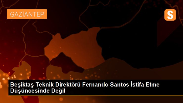 Beşiktaş Teknik Direktörü Fernando Santos İstifa Etme Düşüncesinde Değil