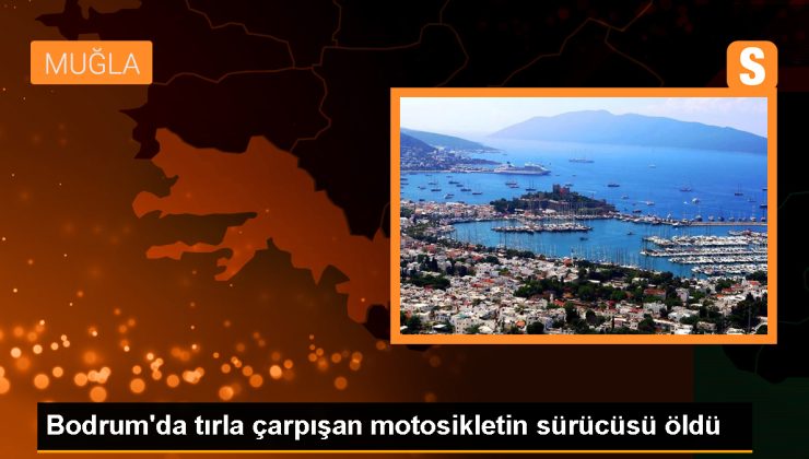 Bodrum’da Motosiklet-Tır Çarpışması: Bir Kişi Hayatını Kaybetti