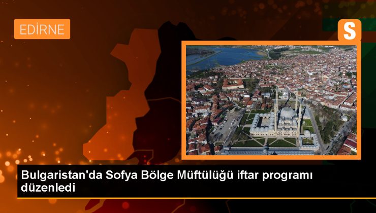 Bulgaristan Müslümanları Sofya’da iftar programı düzenledi