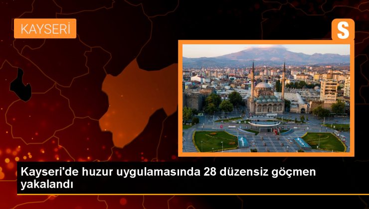 Kayseri’de Polis Tarafından Düzenlenen Huzur Uygulamasında 28 Düzensiz Göçmen Yakalandı