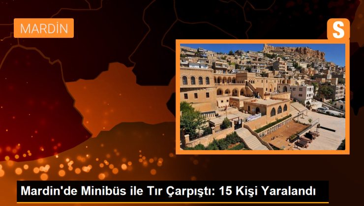 Mardin’de Minibüs ile Tır Çarpıştı: 15 Yaralı