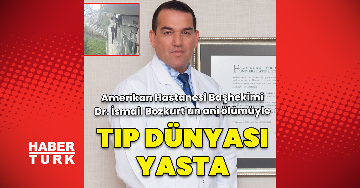 Amerikan Hastanesi Başhekimi Dr. İsmail Bozkurt hayatını kaybetti