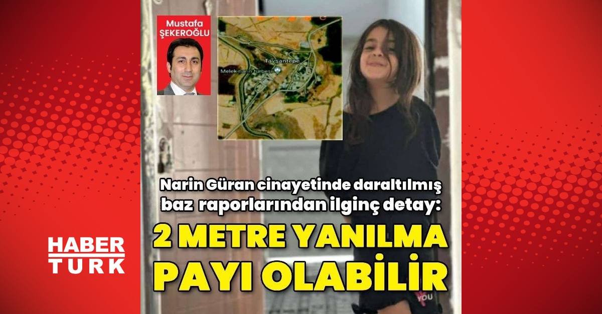 Narin Güran cinayetinde ‘Daraltılmış baz’ raporu tamamlandı